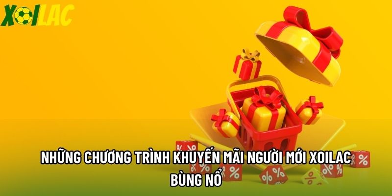 Những chương trình khuyến mãi người mới xoilac bùng nổ Những chương trình khuyến mãi người mới xoilac bùng nổ